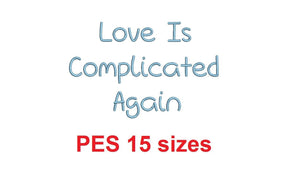 Love Is Complicated Again embroidery font PES 15 Sizes 0.25 (1/4), 0.5 (1/2), 1, 1.5, 2, 2.5, 3, 3.5, 4, 4.5, 5, 5.5, 6, 6.5, 7" (MHA)