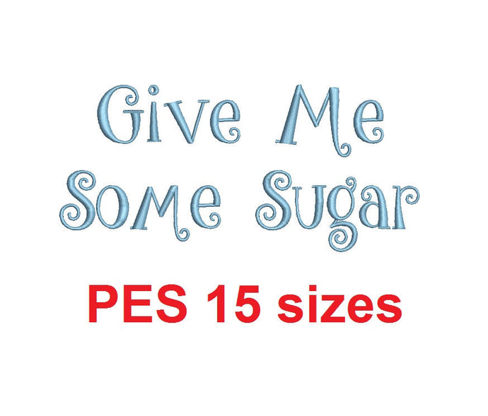 Give Me Some Sugar embroidery font PES format 15 Sizes 0.25 (1/4), 0.5 (1/2), 1, 1.5, 2, 2.5, 3, 3.5, 4, 4.5, 5, 5.5, 6, 6.5, and 7 inches
