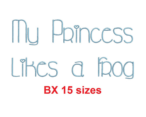 My Princess likes a frog embroidery BX font Sizes 0.25 (1/4), 0.50 (1/2), 1, 1.5, 2, 2.5, 3, 3.5, 4, 4.5, 5, 5.5, 6, 6.5, and 7 inches