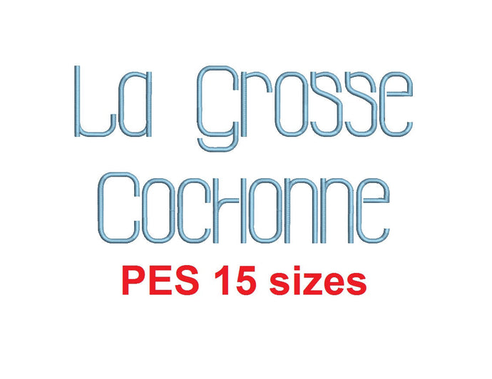 La Grosse Cochone embroidery font PES format 15 Sizes 0.25, 0.5, 1, 1.5, 2, 2.5, 3, 3.5, 4, 4.5, 5, 5.5, 6, 6.5, and 7 inches