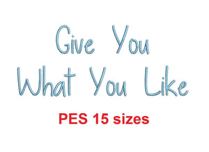 Give You What You Like embroidery font PES format 15 Sizes 0.25 (1/4), 0.5 (1/2), 1, 1.5, 2, 2.5, 3, 3.5, 4, 4.5, 5, 5.5, 6, 6.5, 7" (MHA)
