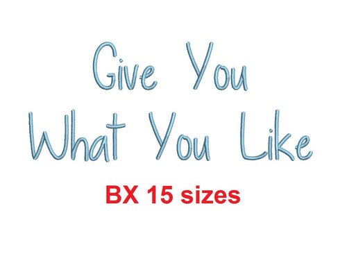 Give You What You Like embroidery BX font Sizes 0.25 (1/4), 0.50 (1/2), 1, 1.5, 2, 2.5, 3, 3.5, 4, 4.5, 5, 5.5, 6, 6.5, 7