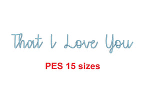 That I Love You embroidery font PES format 15 Sizes 0.25 (1/4), 0.5 (1/2), 1, 1.5, 2, 2.5, 3, 3.5, 4, 4.5, 5, 5.5, 6, 6.5, 7" (MHA)