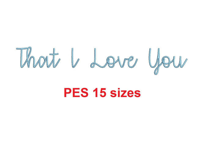 That I Love You embroidery font PES format 15 Sizes 0.25 (1/4), 0.5 (1/2), 1, 1.5, 2, 2.5, 3, 3.5, 4, 4.5, 5, 5.5, 6, 6.5, 7