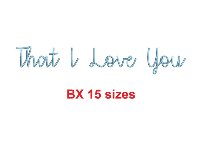 That I Love You embroidery BX font Sizes 0.25 (1/4), 0.50 (1/2), 1, 1.5, 2, 2.5, 3, 3.5, 4, 4.5, 5, 5.5, 6, 6.5, and 7