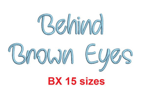 Behind Brown Eyes embroidery BX font Sizes 0.25 (1/4), 0.50 (1/2), 1, 1.5, 2, 2.5, 3, 3.5, 4, 4.5, 5, 5.5, 6, 6.5, and 7" (MHA)