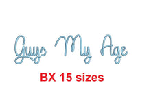 Guys My Age embroidery BX font Sizes 0.25 (1/4), 0.50 (1/2), 1, 1.5, 2, 2.5, 3, 3.5, 4, 4.5, 5, 5.5, 6, 6.5, and 7" (MHA)