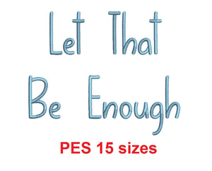 Let That Be Enough embroidery font PES format 15 Sizes 0.25 (1/4), 0.5 (1/2), 1, 1.5, 2, 2.5, 3, 3.5, 4, 4.5, 5, 5.5, 6, 6.5, 7" (MHA)