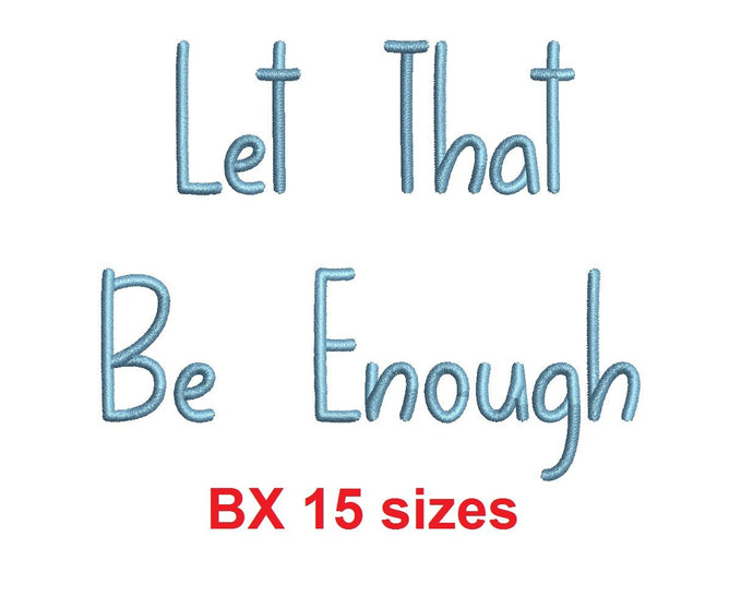 Let That Be Enough embroidery BX font Sizes 0.25 (1/4), 0.50 (1/2), 1, 1.5, 2, 2.5, 3, 3.5, 4, 4.5, 5, 5.5, 6, 6.5, and 7