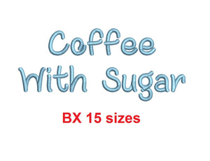 Coffee With Sugar embroidery BX font Sizes 0.25 (1/4), 0.50 (1/2), 1, 1.5, 2, 2.5, 3, 3.5, 4, 4.5, 5, 5.5, 6, 6.5, and 7" (MHA)