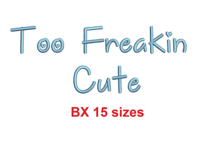 Too Freakin Cute embroidery BX font Sizes 0.25 (1/4), 0.50 (1/2), 1, 1.5, 2, 2.5, 3, 3.5, 4, 4.5, 5, 5.5, 6, 6.5, and 7