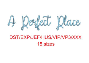 A Perfect Place embroidery font dst/exp/jef/hus/vip/vp3/xxx 15 sizes small to large (MHA)