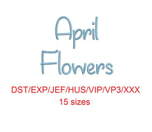 April Flowers embroidery font dst/exp/jef/hus/vip/vp3/xxx 15 sizes small to large (MHA)