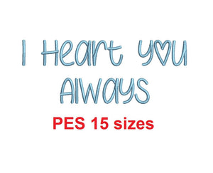 I Heart You Always embroidery font PES format 15 Sizes 0.25 (1/4), 0.5 (1/2), 1, 1.5, 2, 2.5, 3, 3.5, 4, 4.5, 5, 5.5, 6, 6.5, 7" (MHA)