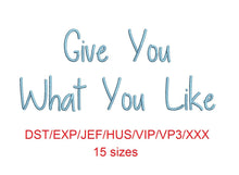 Give You What You Like embroidery font dst/exp/jef/hus/vip/vp3/xxx 15 sizes small to large (MHA)