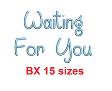 Waiting For You embroidery BX font Sizes 0.25 (1/4), 0.50 (1/2), 1, 1.5, 2, 2.5, 3, 3.5, 4, 4.5, 5, 5.5, 6, 6.5, and 7" (MHA)