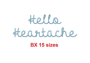 Hello Heartache embroidery BX font Sizes 0.25 (1/4), 0.50 (1/2), 1, 1.5, 2, 2.5, 3, 3.5, 4, 4.5, 5, 5.5, 6, 6.5, and 7" (MHA)