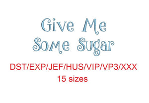 Give Me Some Sugar embroidery font dst/exp/jef/hus/vip/vp3/xxx 15 sizes small to large