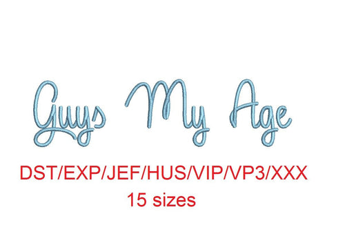 Guys My Age embroidery font dst/exp/jef/hus/vip/vp3/xxx 15 sizes small to large (MHA)