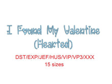 I Found My Valentine Hearted embroidery font dst/exp/jef/hus/vip/vp3/xxx 15 sizes small to large (MHA)