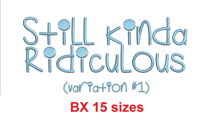 Still Kinda Ridiculous v1 embroidery BX font Sizes 0.25 (1/4), 0.50 (1/2), 1, 1.5, 2, 2.5, 3, 3.5, 4, 4.5, 5, 5.5, 6, 6.5, and 7
