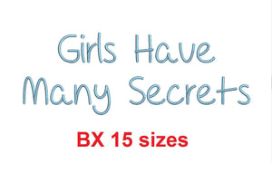 Girls Have Many Secrets embroidery BX font Sizes 0.25 (1/4), 0.50 (1/2), 1, 1.5, 2, 2.5, 3, 3.5, 4, 4.5, 5, 5.5, 6, 6.5, and 7" (MHA)