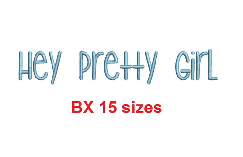 Hey Pretty Girl embroidery BX font Sizes 0.25 (1/4), 0.50 (1/2), 1, 1.5, 2, 2.5, 3, 3.5, 4, 4.5, 5, 5.5, 6, 6.5, and 7