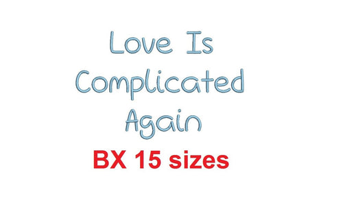Love Is Complicated Again embroidery BX font Sizes 0.25 (1/4), 0.50 (1/2), 1, 1.5, 2, 2.5, 3, 3.5, 4, 4.5, 5, 5.5, 6, 6.5, and 7