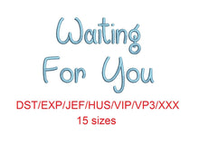 Waiting For You embroidery font dst/exp/jef/hus/vip/vp3/xxx 15 sizes small to large (MHA)