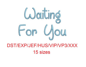 Waiting For You embroidery font dst/exp/jef/hus/vip/vp3/xxx 15 sizes small to large (MHA)