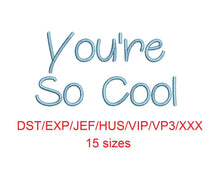 You're So Cool embroidery font dst/exp/jef/hus/vip/vp3/xxx 15 sizes small to large (MHA)