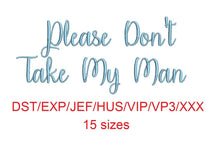 Please Don't Take My Man Script font dst/exp/jef/hus/vip/vp3/xxx 15 sizes small to large (MHA)
